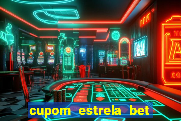 cupom estrela bet primeiro deposito